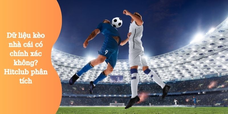 Dữ liệu kèo nhà cái có chính xác không?